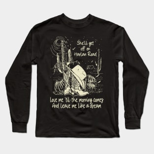 She'll Get Off On Harlan Road Love Me 'Til The Morning Comes Boot Hat Cowgirl Long Sleeve T-Shirt